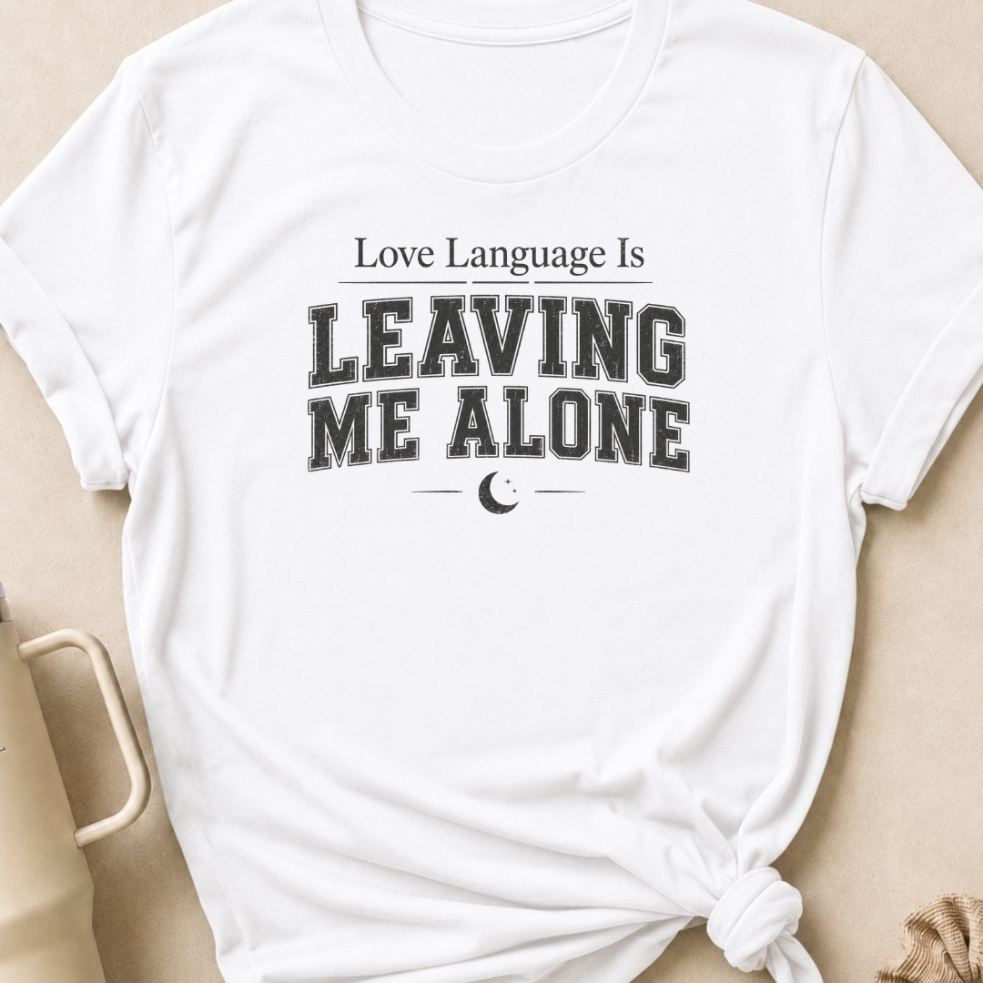 Love Language Is Leaving Me Alone T-Shirt