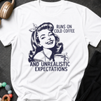 Runs on Cold Coffee and Unrealistic Expectations T-Shirt