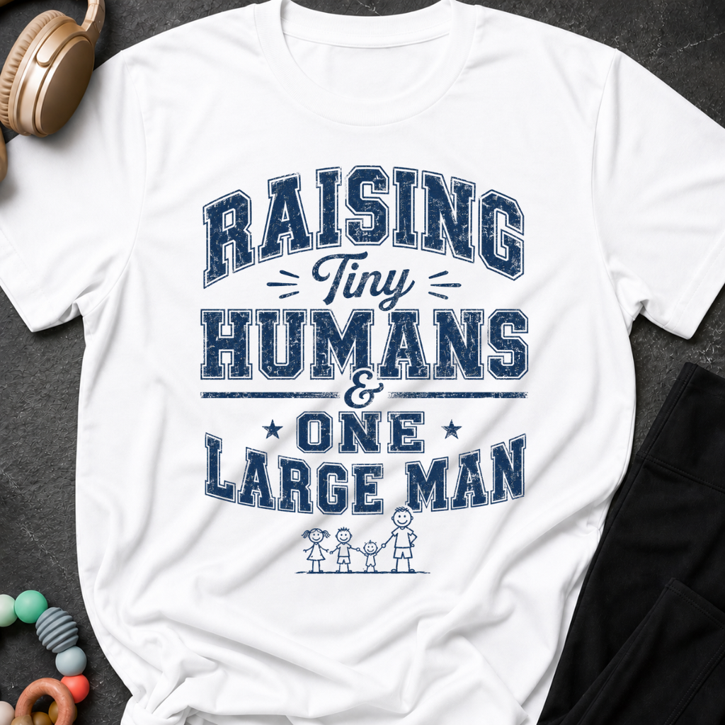 Raising Tiny Humans and One Large Man T-Shirt