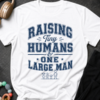 Raising Tiny Humans and One Large Man T-Shirt