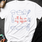 I'll be in my Office Cooking Theme T-Shirt