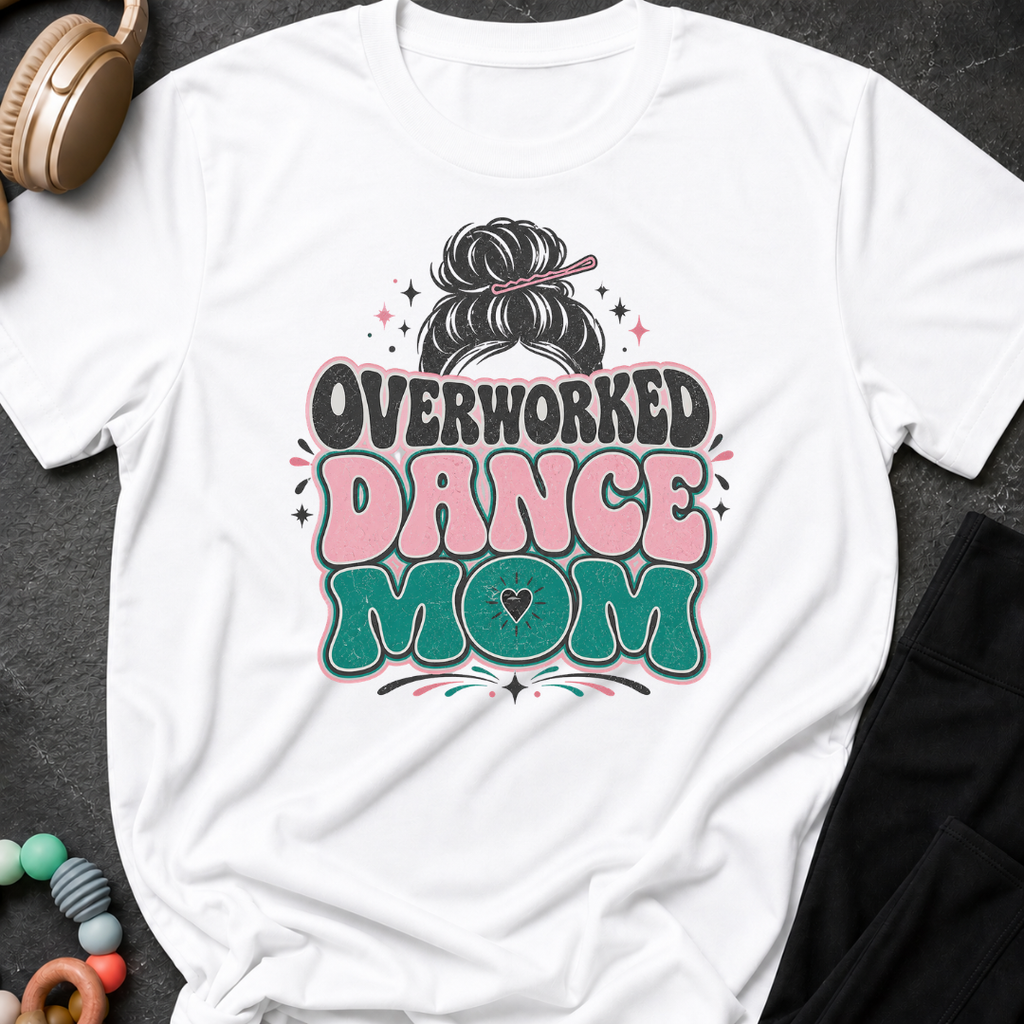 Overworked Dance Mom T-Shirt