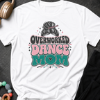 Overworked Dance Mom T-Shirt