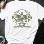 Running on Empty and Somehow Making Dinner T-Shirt