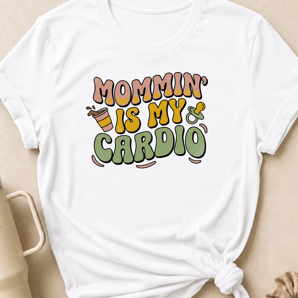 Mommin' Is My Cardio T-Shirt