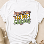 Mommin' Is My Cardio T-Shirt