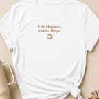 Life Happens Coffee Helps T-Shirt