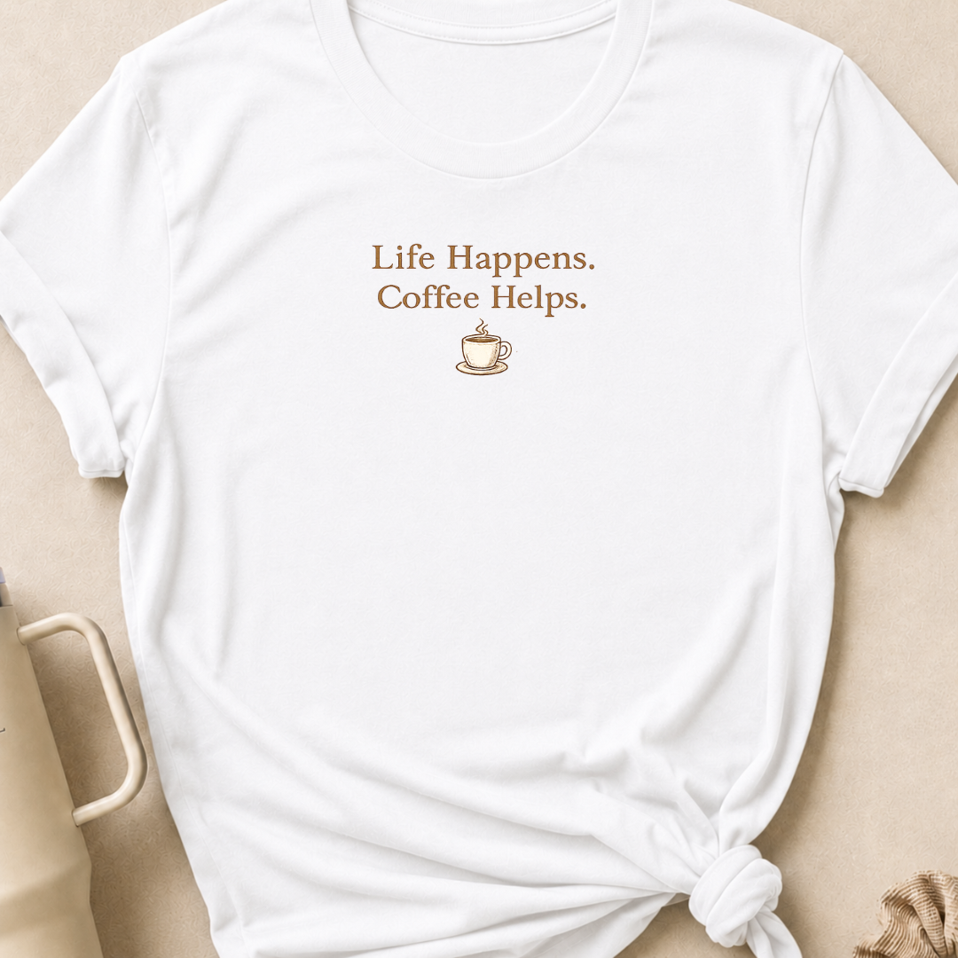 Life Happens Coffee Helps T-Shirt