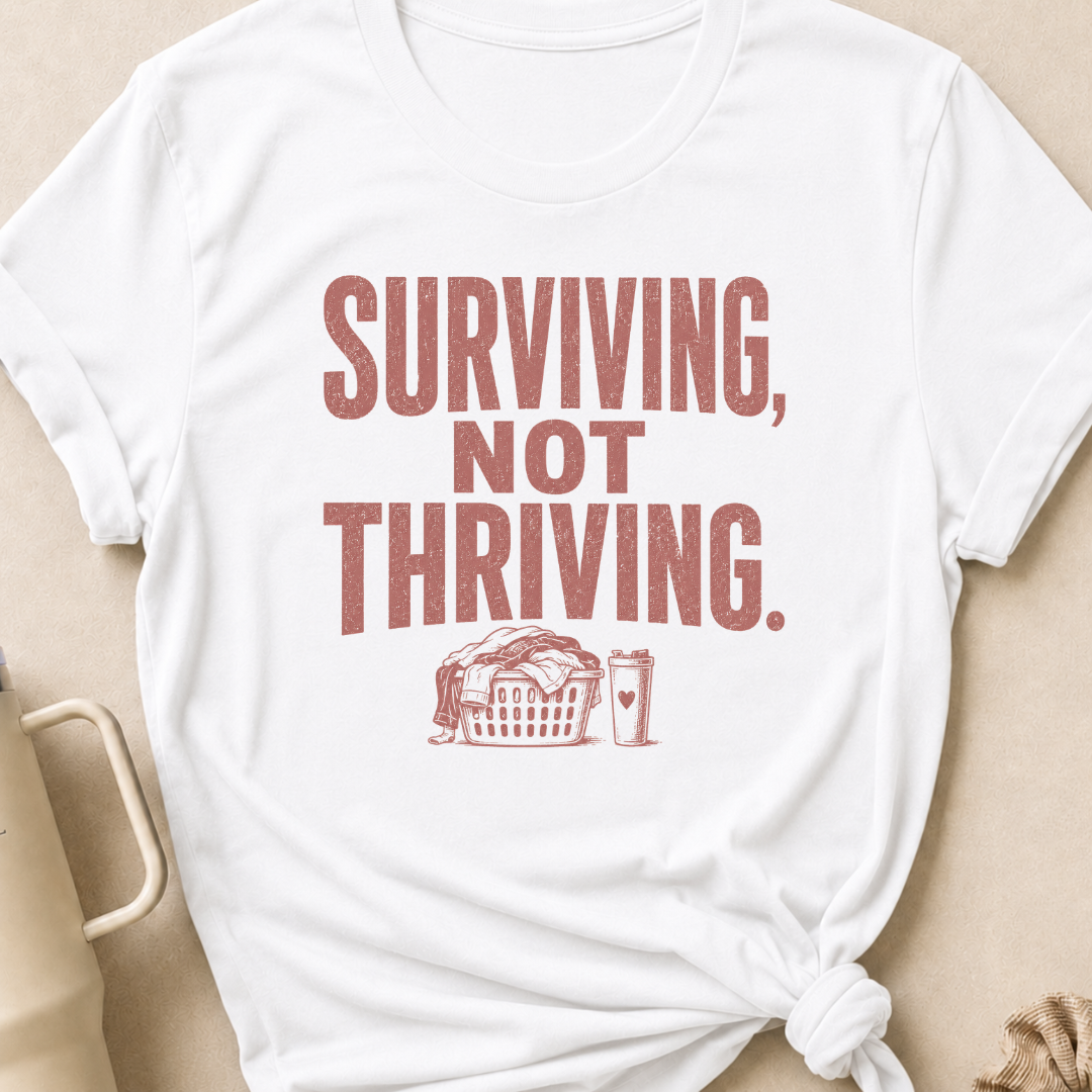 Surviving Not Thriving T-Shirt