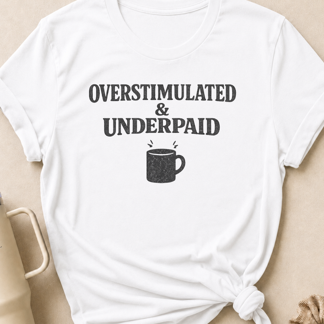 Overstimulated & Underpaid T-Shirt