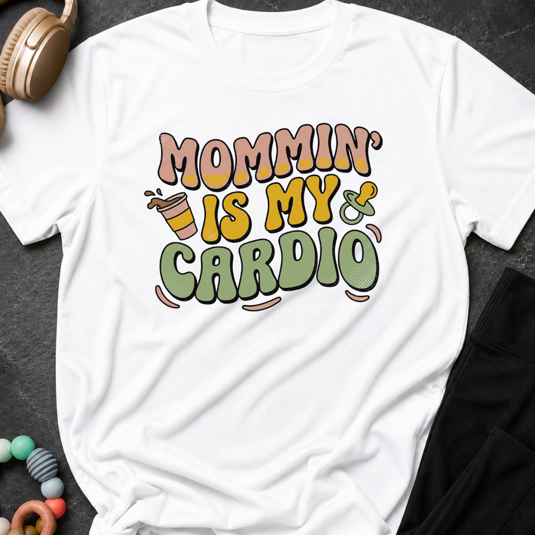 Mommin' Is My Cardio T-Shirt