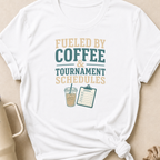 Fueled By Coffee & Tournament Schedules T-Shirt