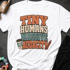 Tiny Humans Massive Audacity T-Shirt