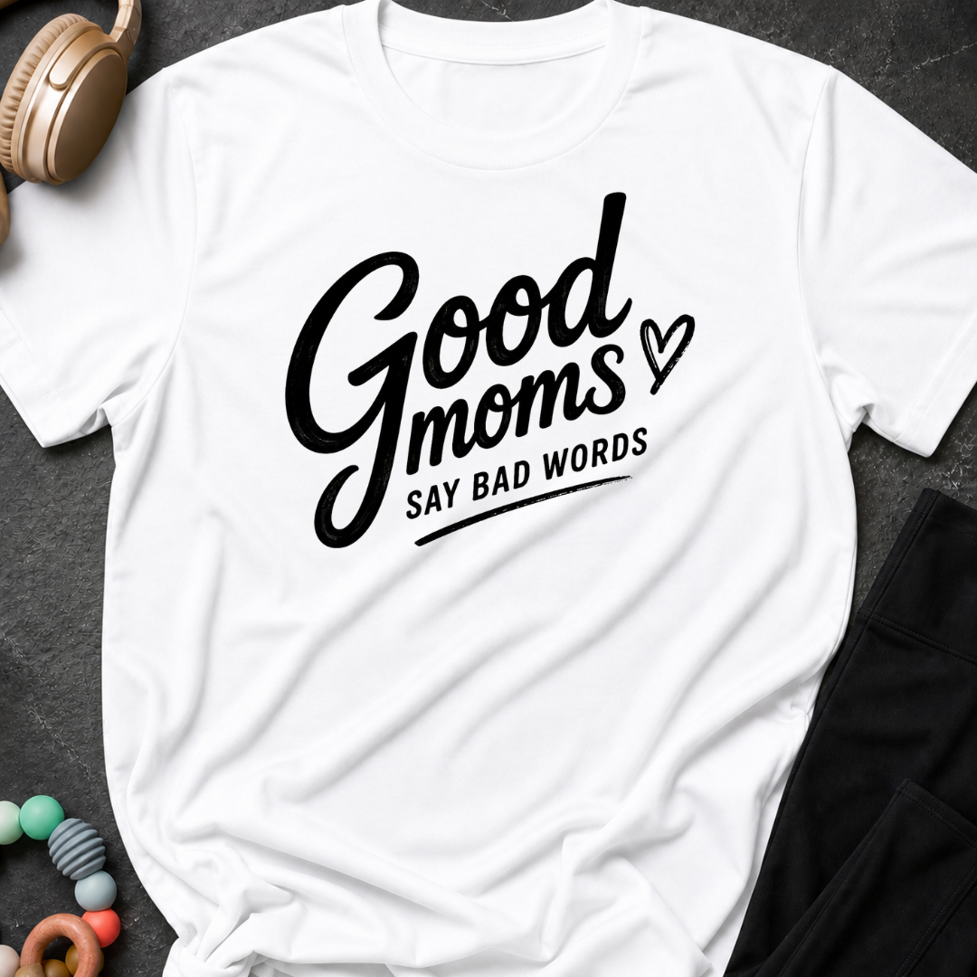 Good Moms Say Bad Words T-Shirt