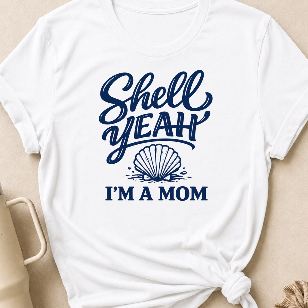 Shell Yeah I'm A Mom T-Shirt