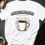 Overstimulated Powered by Cold Coffee T-Shirt