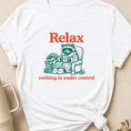 Relax Nothing is Under Control T-Shirt