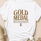 Gold Medal Multitasker T-Shirt