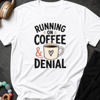 Running on Coffee and Denial T-Shirt