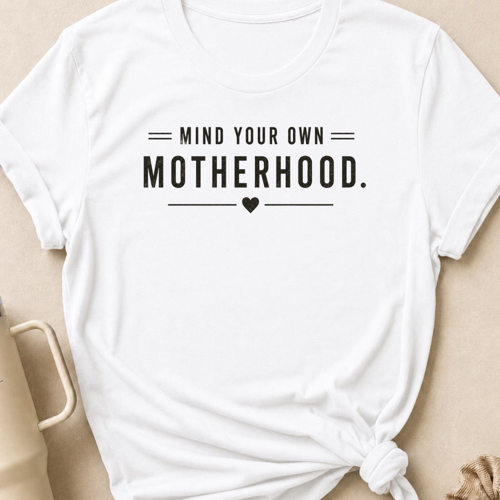 Mind Your Own Motherhood T-Shirt