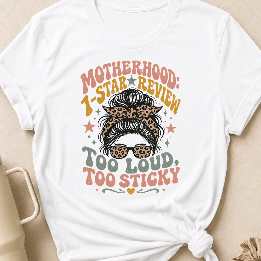 Motherhood 1 star Review Too Loud Too Sticky T-Shirt