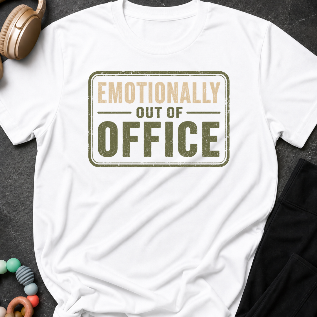 Emotionally Out of Office T-Shirt