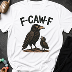 F-Caw-F T-Shirt