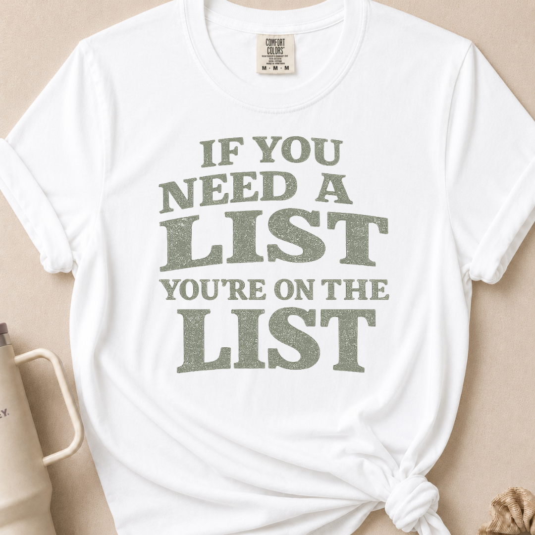 If You Need A List T-shirt