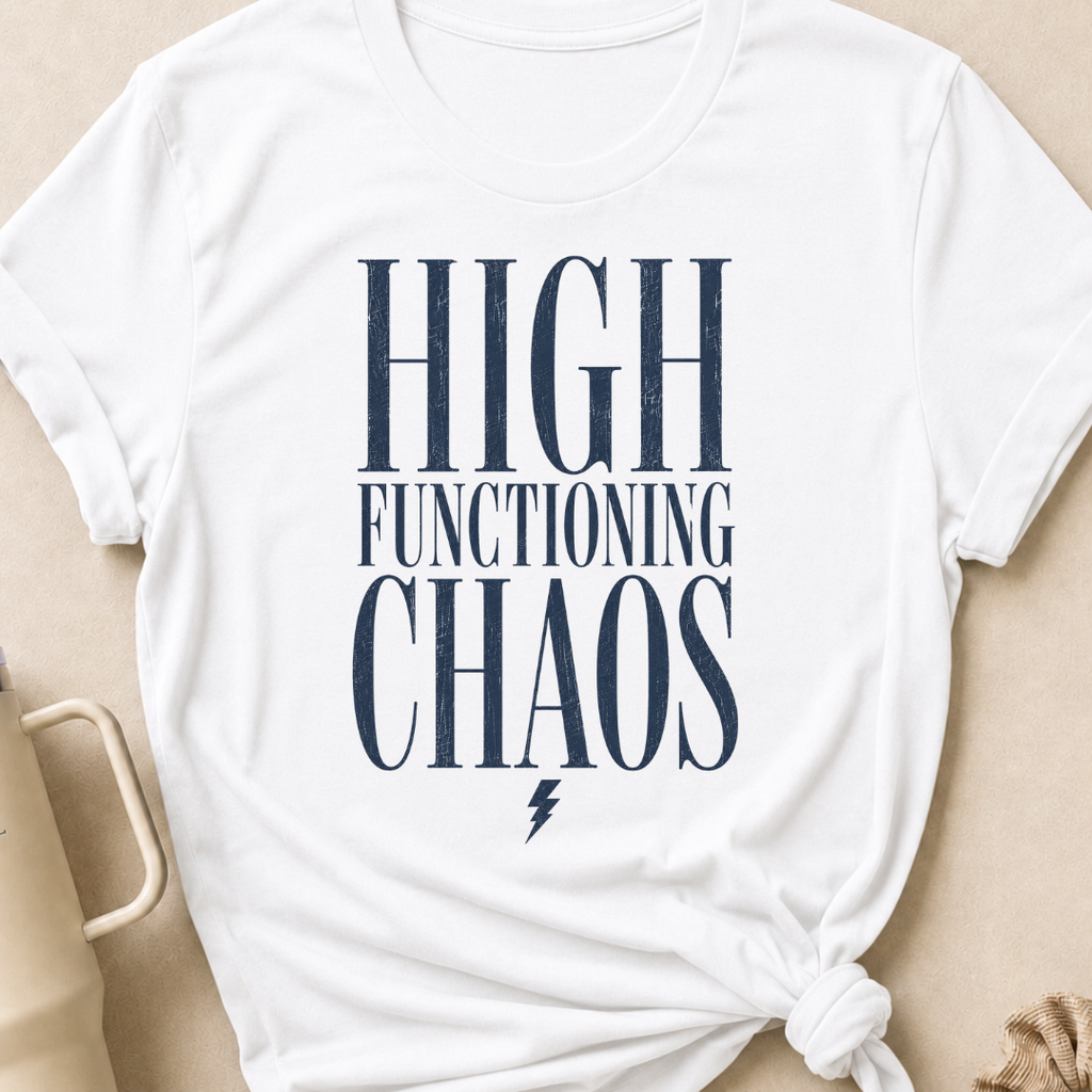 High Functioning Chaos T-Shirt