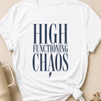 High Functioning Chaos T-Shirt