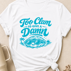 Too Clam to Give a Damn T-Shirt