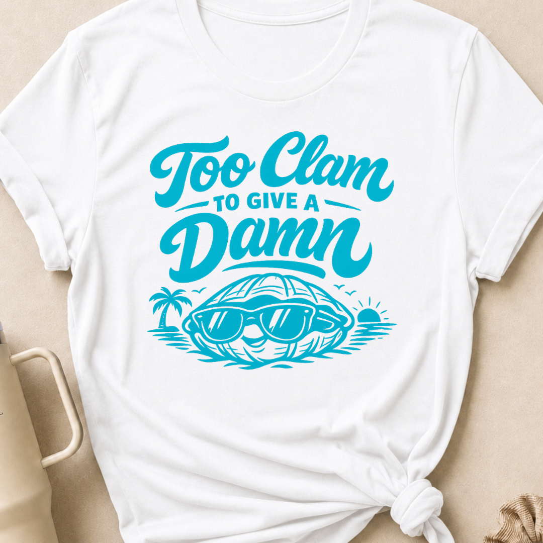 Too Clam to Give a Damn T-Shirt