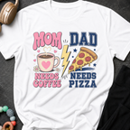 Mom Needs Coffee Dad Needs Pizza T-Shirt