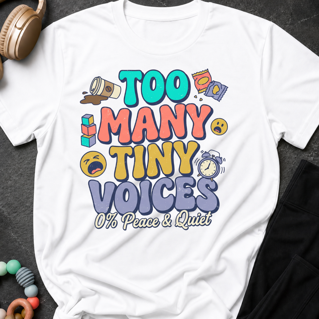 Too Many Tiny Voices 0% Peace & Quiet T-Shirt