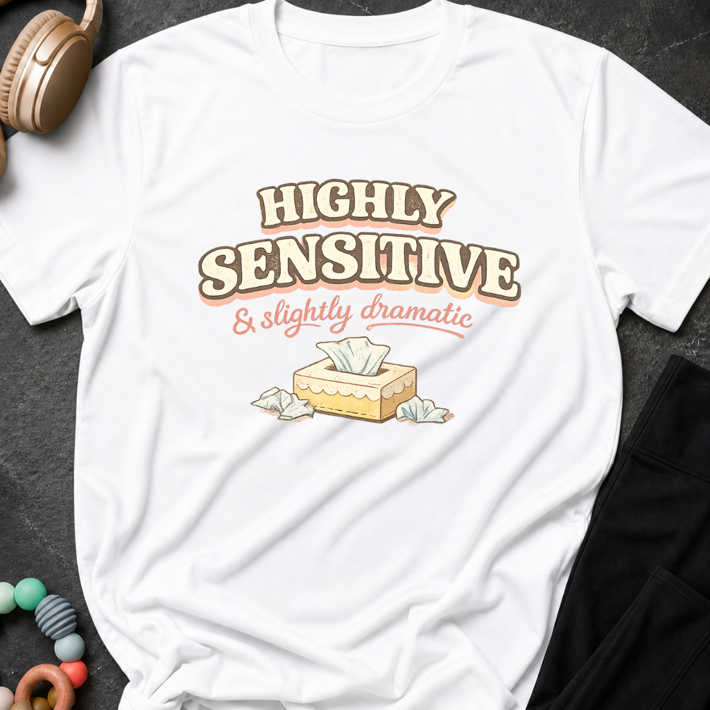 Highly Sensitive and Slightly Dramatic T-Shirt