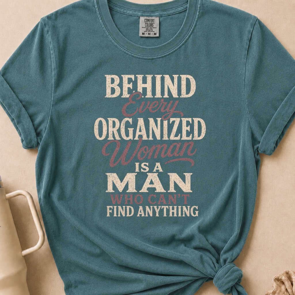 Behind Every Organized Woman T-shirt 1