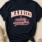 Married and Mildly Annoyed T-Shirt