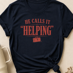 He Calls it Helping T-Shirt