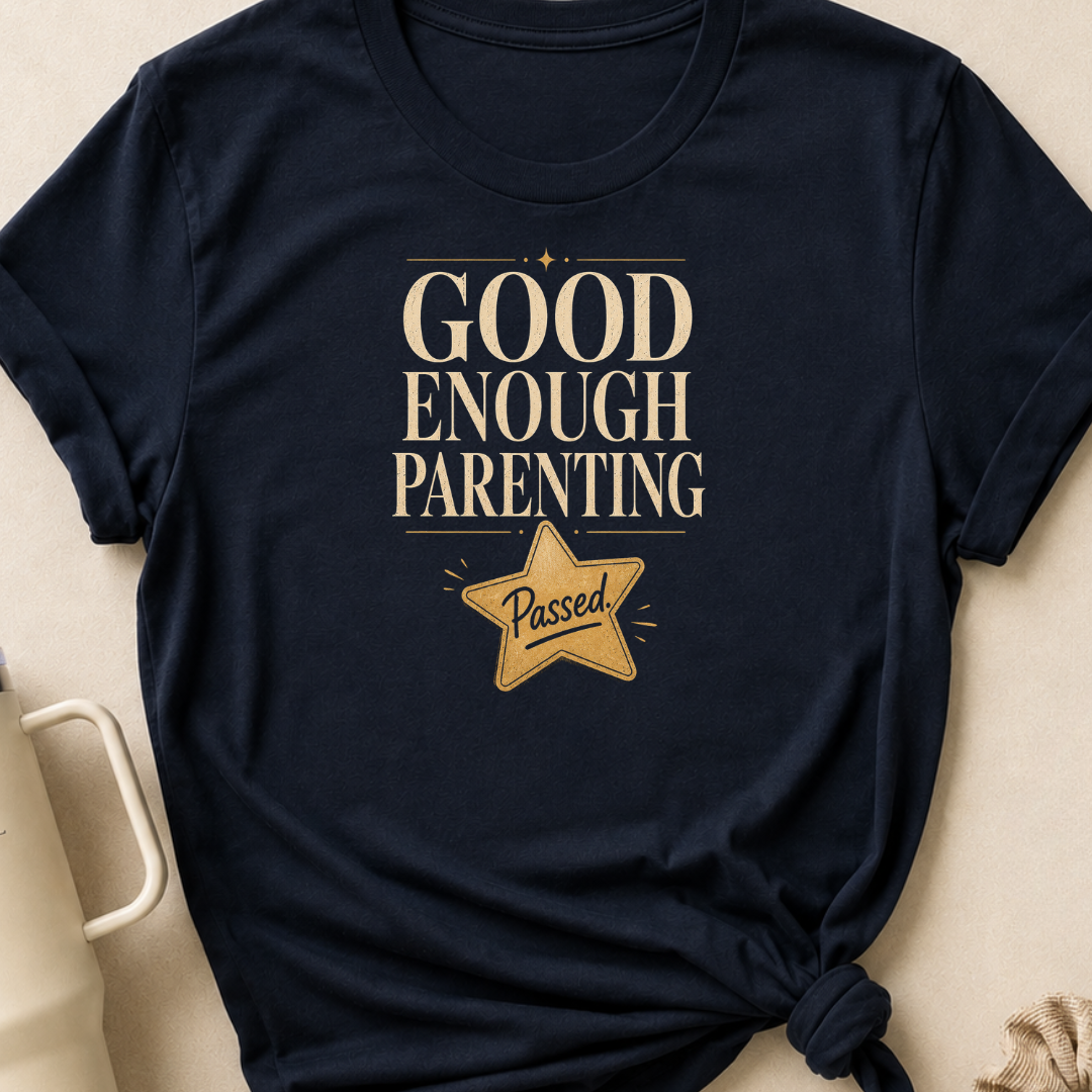 Good Enough Parenting T-Shirt