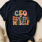 CEO of Repeating Myself T-Shirt