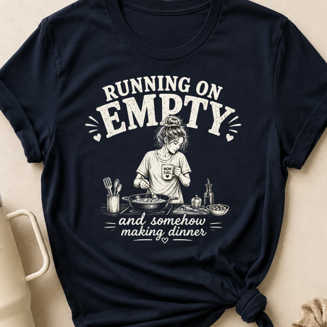 Running on Empty and Somehow Making Dinner T-Shirt