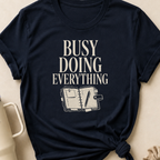 Busy Doing Everything T-Shirt