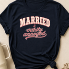 Married and Mildly Annoyed T-Shirt