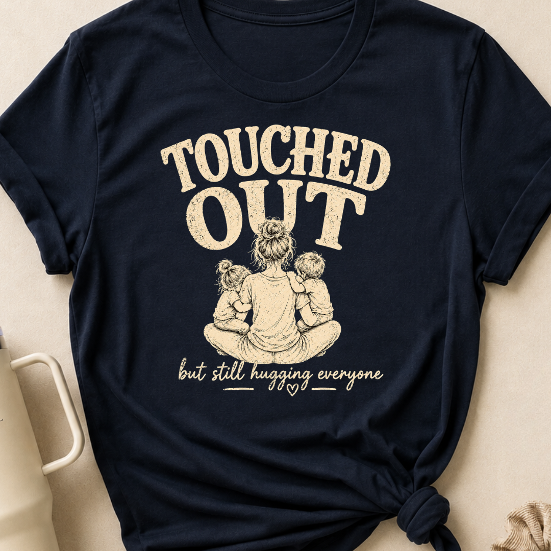 Touched Out But Still Hugging Everyone T-Shirt