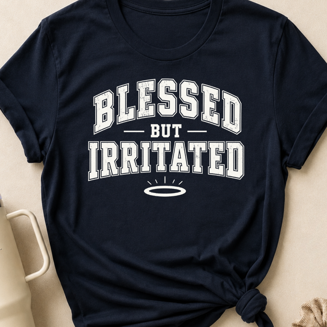 Blessed But Irritated T-Shirt