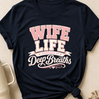 Wife Life Sponsored By Deep Breathes T-Shirt