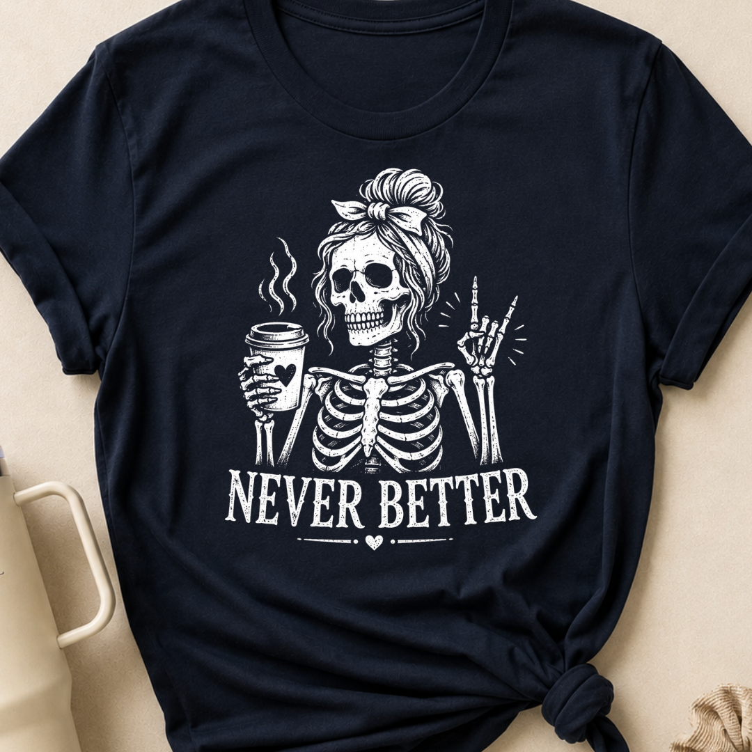 Never Better T-Shirt