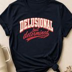 Delusional But Determined T-Shirt