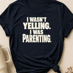 I Wasn't Yelling I Was Parenting T-Shirt